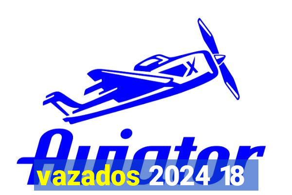 vazados 2024 18